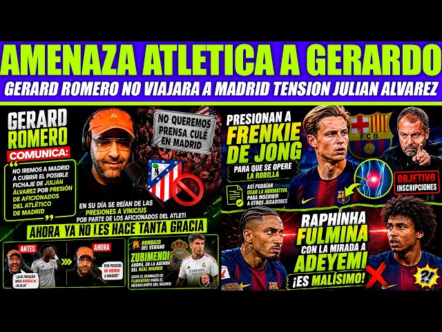 GERARD ROMERO AMENAZADO POR GENTE DEL ATLETI - EL BARCELONA PRESIONAN A DE JONG PARA PODER INSCRIBIR