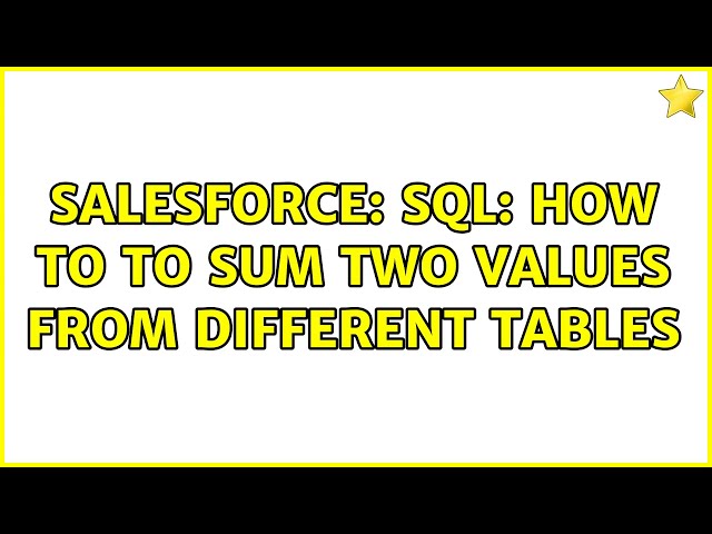 Salesforce: SQL: How to to SUM two values from different tables