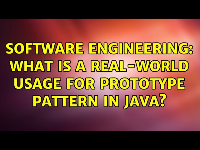 Software Engineering: What is a real-world usage for Prototype pattern in Java? (3 Solutions!!)