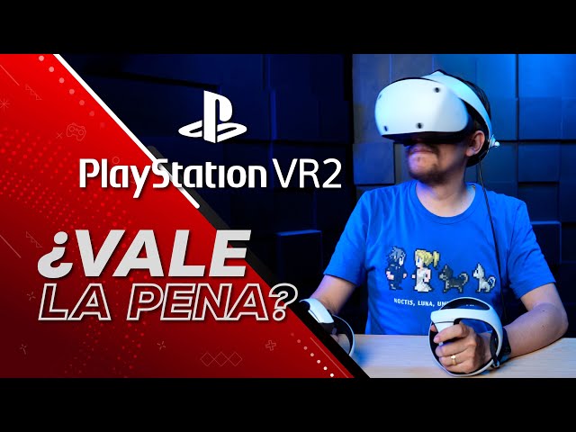 PlayStation VR2: ¿Vale la pena?