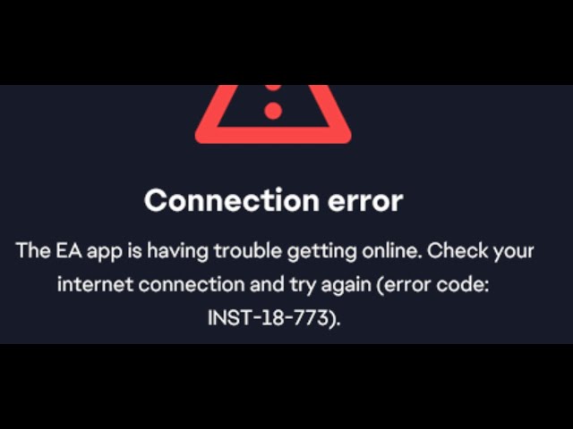 Fix EA App Error Code INST-18-773 The EA App Is Having Trouble Getting Online Connection Error PC