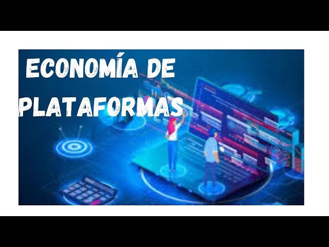 Economía de Plataformas | ¿Qué es la Economía de Plataformas #CómoFuncionanlasPlataformasDigitales
