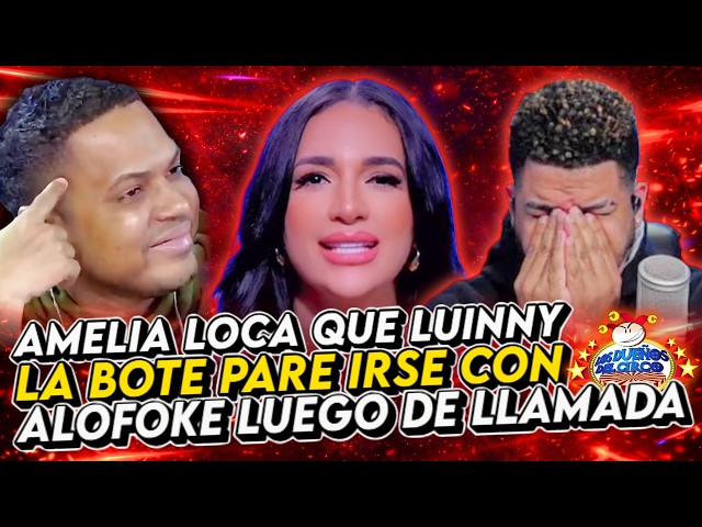 AMELIA LOCA QUE LUINNY LA BOTE PARE IRSE CON ALOFOKE, LUEGO DE LLAMADA DICIENDO ES LA CABRA