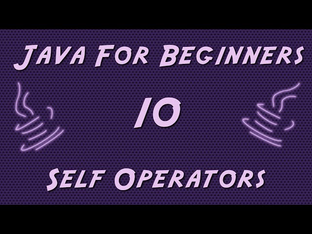 Learn Java for Beginners - 10 - Self Operators