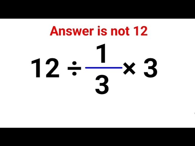 12 ÷ 1/3 × 3 The answer is not 12. Many got it wrong!  A Math Test #math #fastandeasymaths