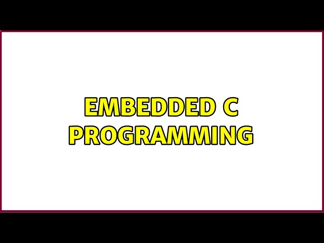 Embedded C Programming (2 Solutions!!)