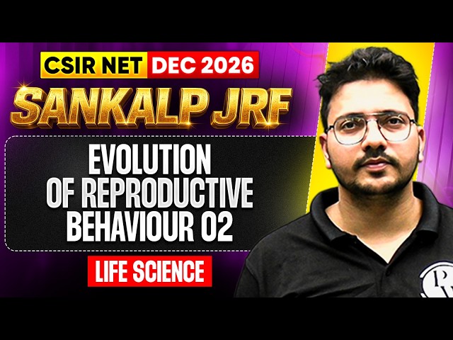 Evolution of Reproductive behaviour Part 2 | CSIR NET Life Science Dec 2026 | Sankalp JRF | PW