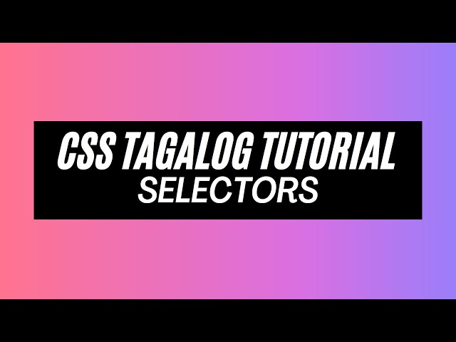 CSS Tutorial for Beginners | CSS Selectors [ TAGALOG ]