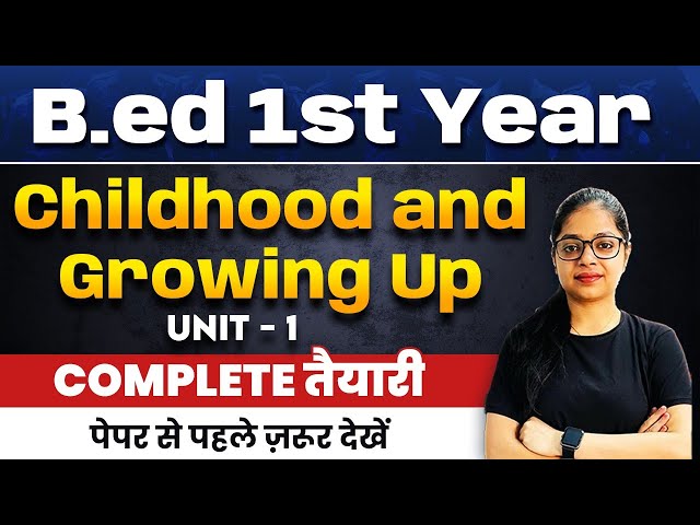 B.ed 1st Year Classes: Childhood and Growing Up (UNIT 1) | Complete Preparation