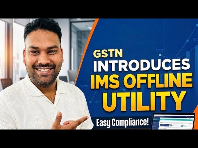 Big Update! GSTN Launches IMS Offline Utility – जानिए कैसे काम करता है