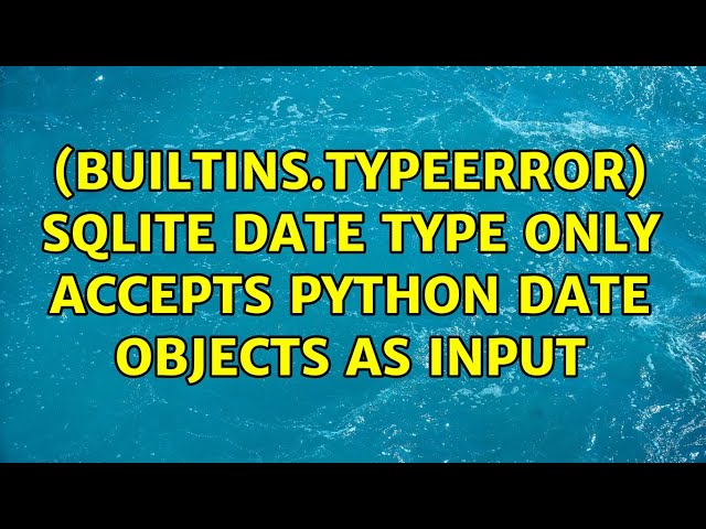(builtins.TypeError) SQLite Date type only accepts Python date objects as input