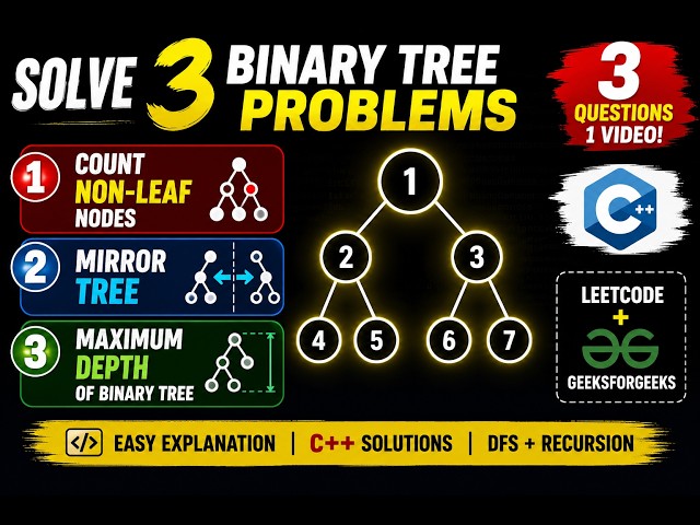 Solve 3 Binary Tree Problems in One Video  | Count Non-Leaf Nodes, Mirror Tree & Maximum Depth | C++