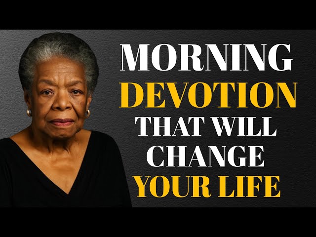 Morning Devotion That Will Change Your Life ||  Dr. Maya Angelou