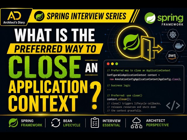 Spring Interview Series: What is the preferred way to close an ApplicationContext?