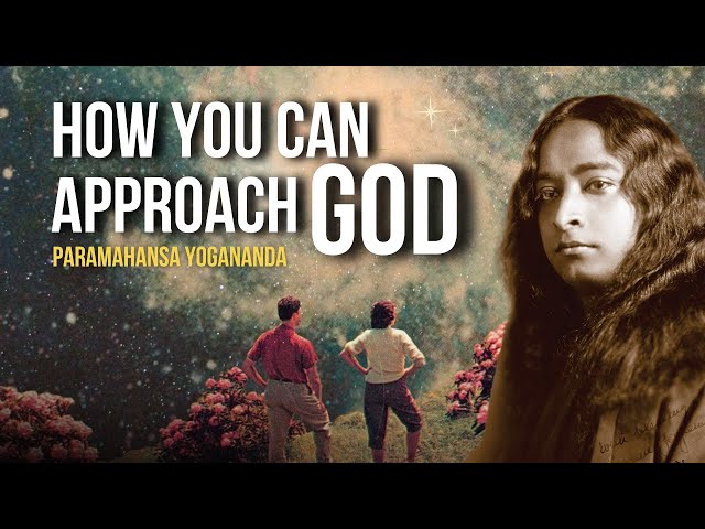 Paramahansa Yogananda: How you can approach GOD