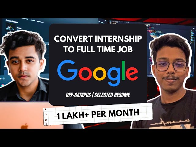 How to convert Internship to PPO | Google Full Time Job | Off-Campus Journey with 1 Lakh+ Stipend