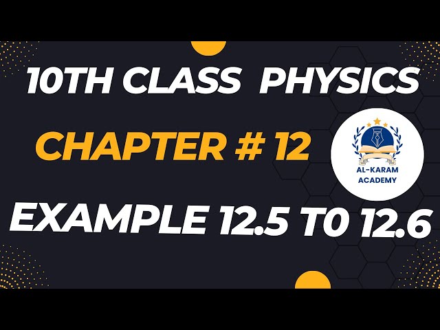 10th class physics chapter 12 example 12.6 to 12.6