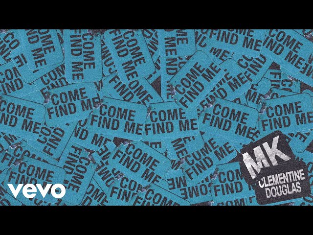 MK, Clementine Douglas - Come Find Me (Official Lyric Video)