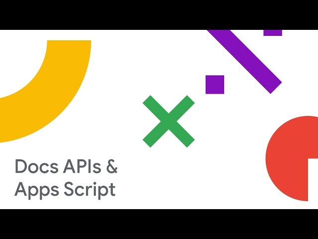 Building on the Docs Editors: APIs and Apps Script (Cloud Next '18)
