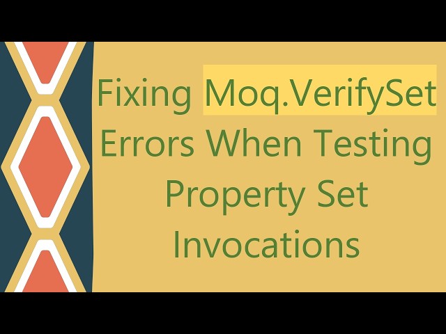 Fixing Moq.VerifySet Errors When Testing Property Set Invocations