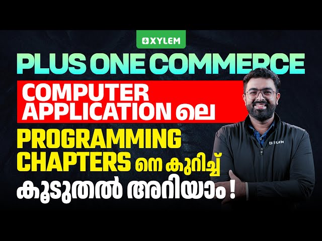 Plus One Commerce - Computer Applicationലെ Programming Chaptersനെ കുറിച്ച് കൂടുതൽ അറിയാം! | Xylem