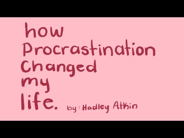 Procrastination changed my life.