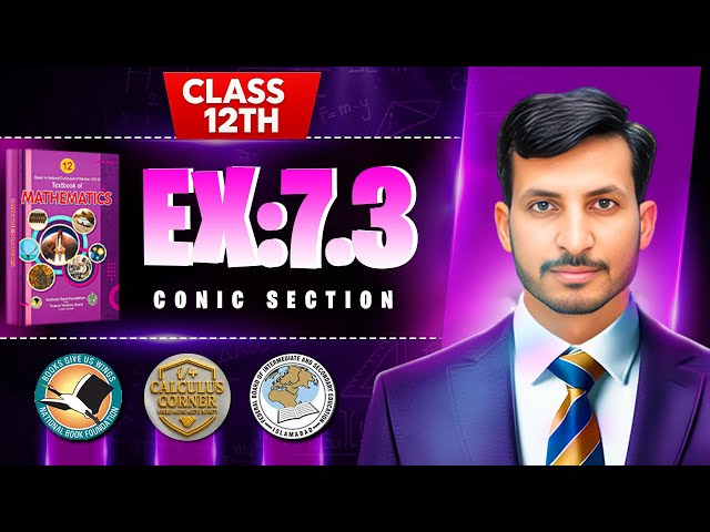 Exercise 7.3 Class 12 math | NBF New Book 2025 |Conic Section| Calculus Corner|by Sir Mehtab