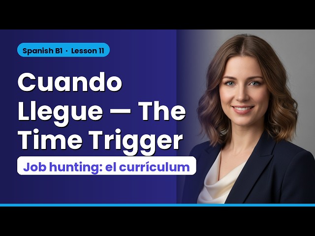 Learn Spanish B1 – Lesson 11: Cuando Llegue - The Time Trigger (Free Course)