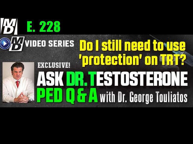 "Do I Still Need Protection on TRT?" Ask Dr Testosterone E  228