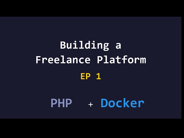 Building a Personal Freelance Platform from Scratch with PHP — EP1: Preparing the Docker Container