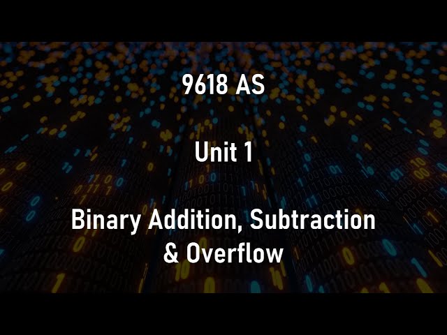 006 | Binary Addition & Subtraction, Overflow & Two's Complement | AS & A2 9618
