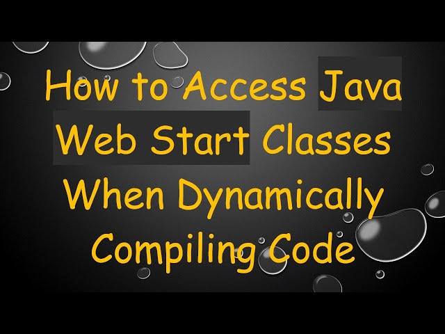 How to Access Java Web Start Classes When Dynamically Compiling Code