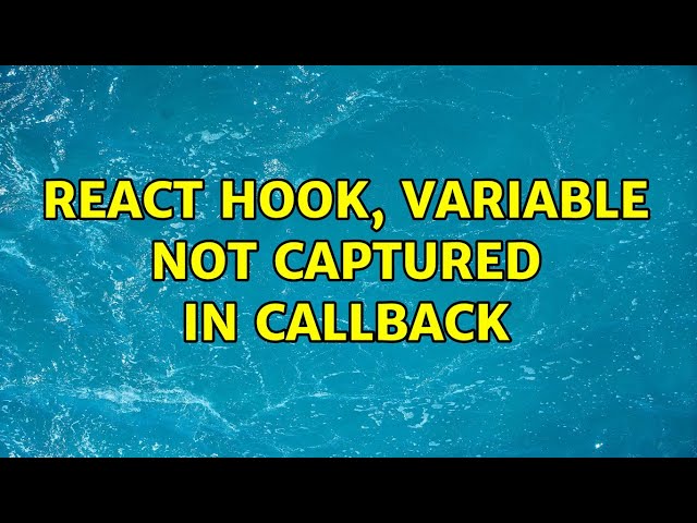 React hook, variable not captured in callback