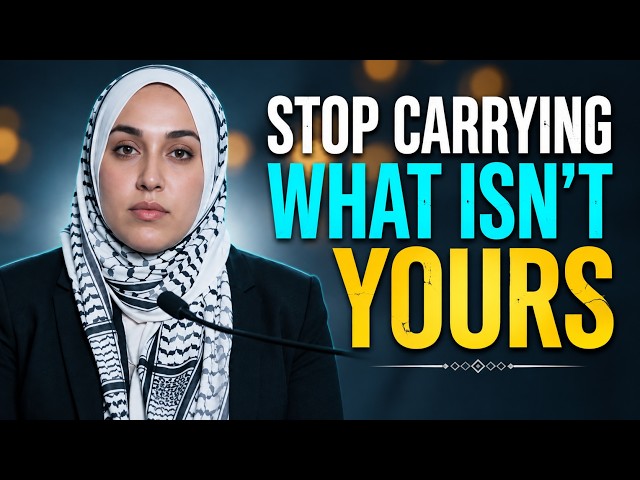 Stop Carrying What Was Never Yours to Hold | Yasmin Mogahed