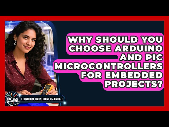 Why Should You Choose Arduino and PIC Microcontrollers for Embedded Projects?