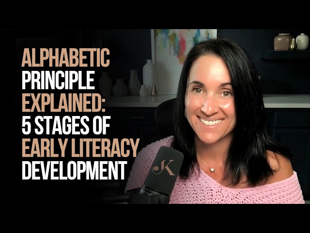 Alphabetic Principle Explained: 5 Stages of Early Literacy Development | Kathleen Jasper