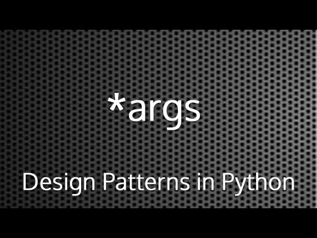 Python *args : Design Patterns In Python