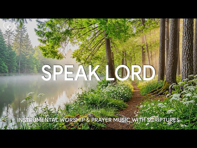Speak Lord: Soaking Worship, Prayer & Healing Music With Scriptures & Nature 🌿 Worship Reflections