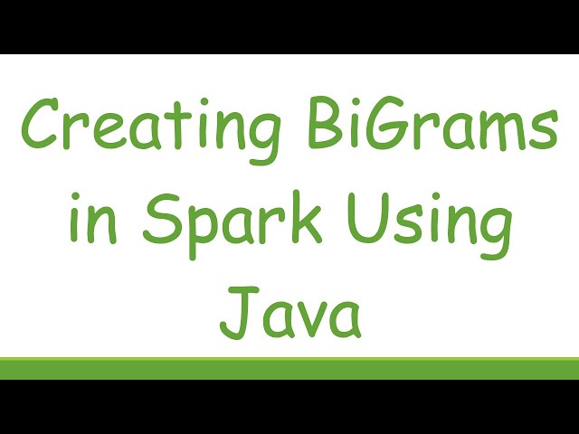 Creating BiGrams in Spark Using Java