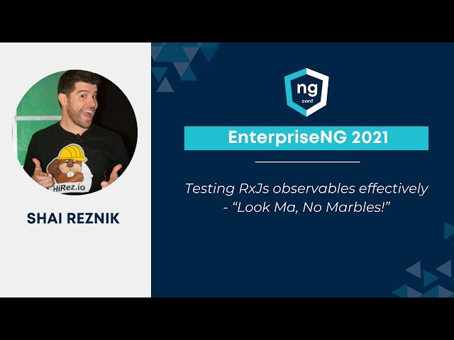Testing RxJs observables effectively | Shai Reznik | EnterpriseNG 2021