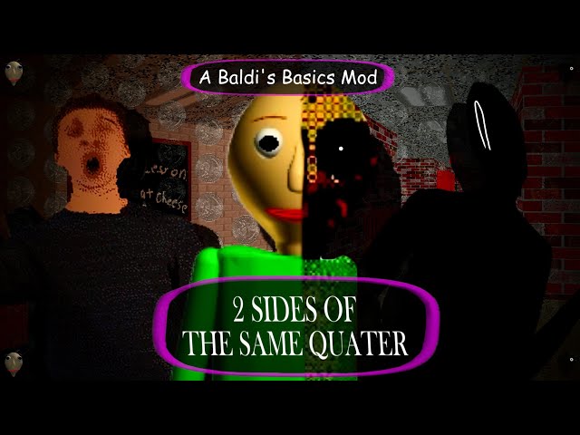 Two Sides Of The Same Quater.. [A Baldi's Basics Mod]