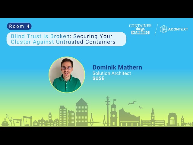 Blind Trust is Broken: Securing Your Cluster Against Untrusted Containers - Dominik Mathern