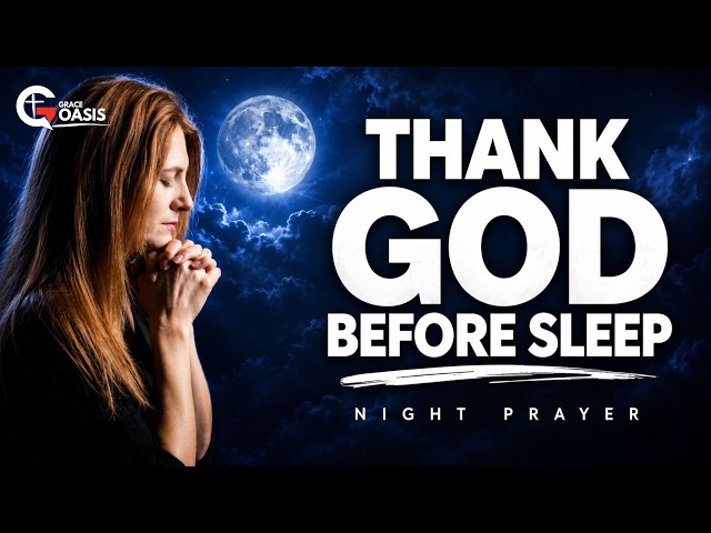 Always Thank God Before You Go to Sleep | Night Prayer
