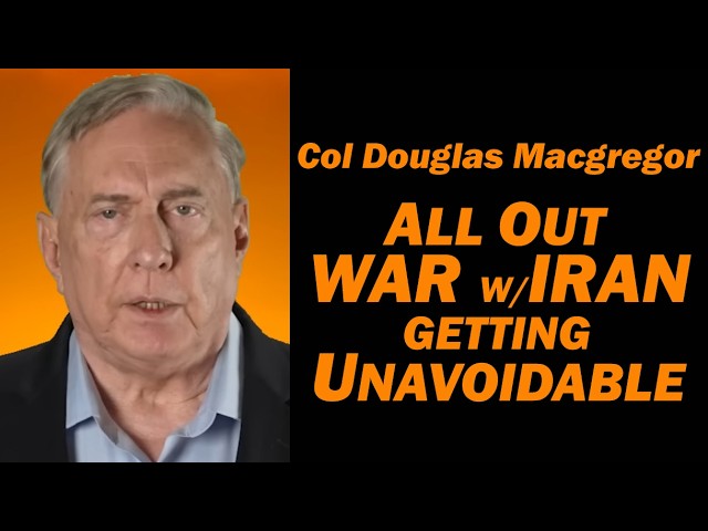 Cnel. Doug Macgregor: Una guerra total con Irán es cada vez más inevitable