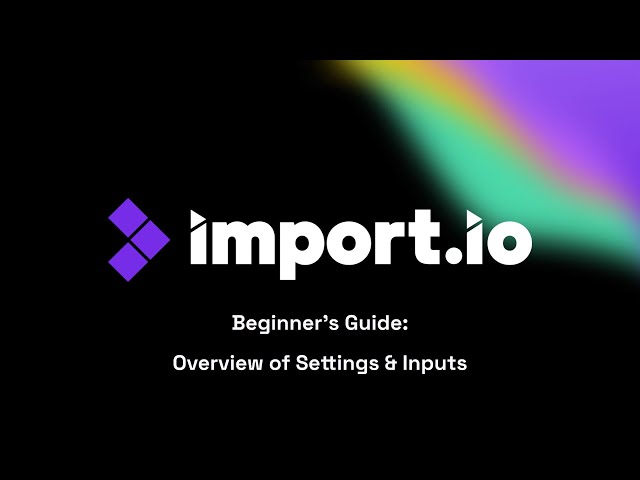 Import.io's Beginner's Guide: Settings & Inputs