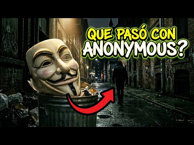 Donde Está ANONYMOUS ¿Por qué ya no Aparece? Mini Documental