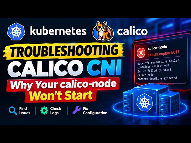 Troubleshooting Calico CNI: Why Your calico-node Won't Start?