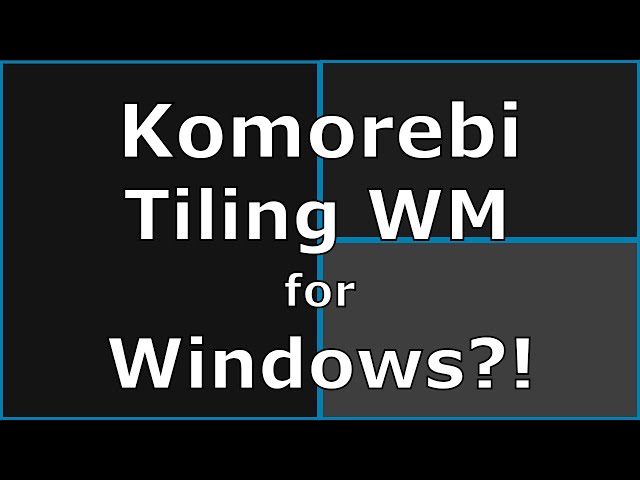 Komorebi - A Tiling Window Manager for Windows?!
