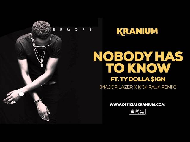 Kranium - Nobody Has To Know  feat. Ty Dollar $ign ( Major Lazer & Kickraux)  (Official Audio)