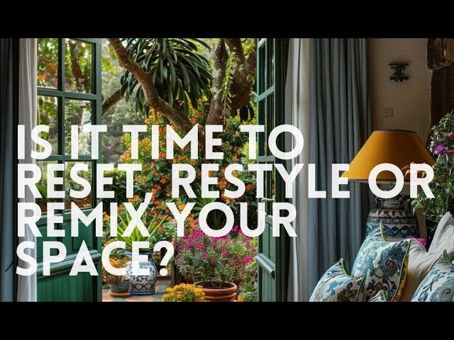 Is it Time to Reset, Restyle, or Remix your Space?